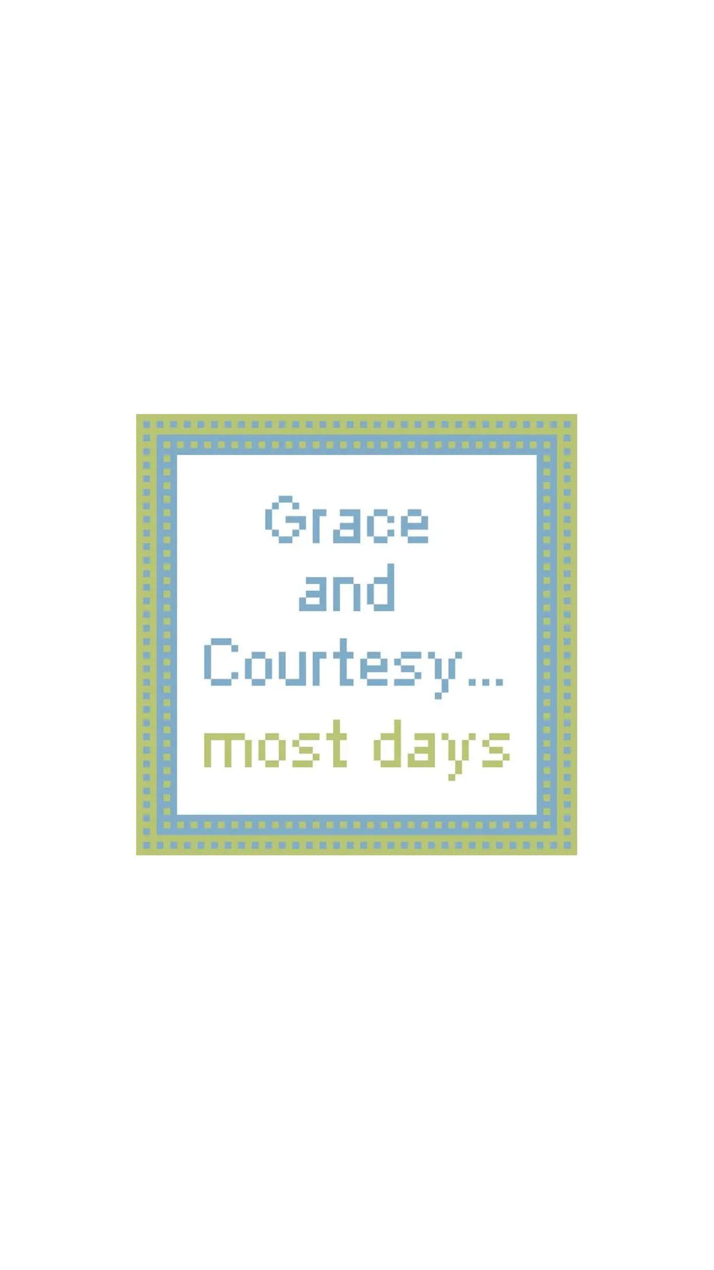 Montessori Grace and Courtesy Most Days Funny Sign printed needlepoint canvas - NeedleLittleStitchCo