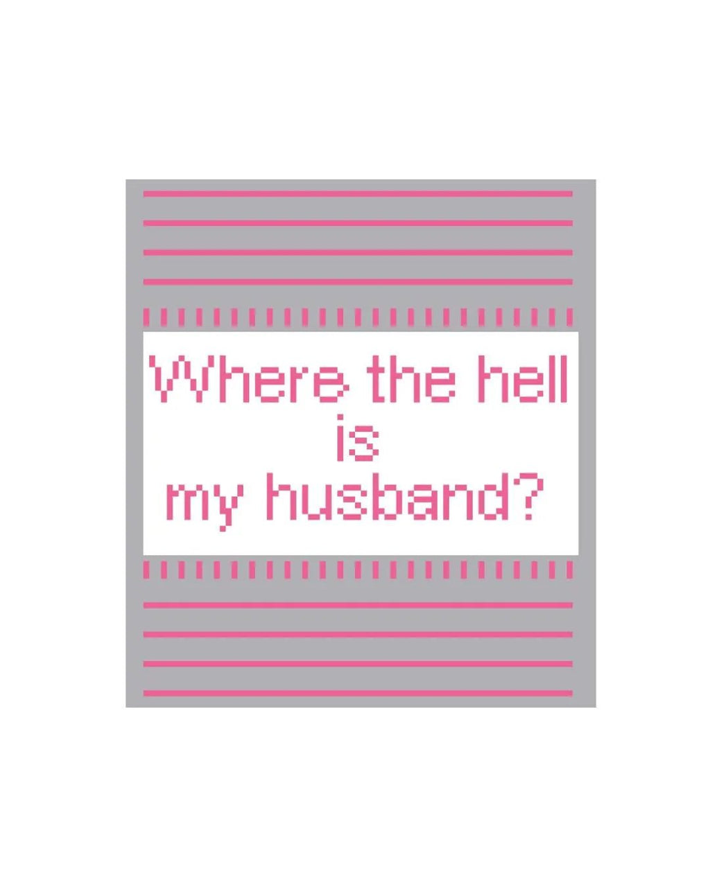 Funny Where the Hell is My Husband Sign printed needlepoint canvas - NeedleLittleStitchCo